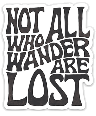 Not All Who Wander Are Lost - Sticker