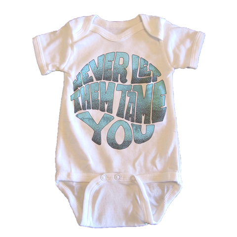 Never Let Them Tame You - onesie