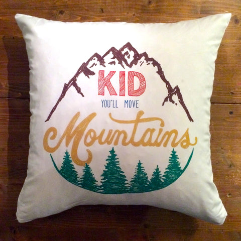 Kid You'll Move Mountains  - pillow cover