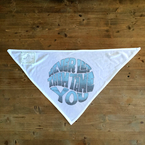 Never Let The Tame You - Dog Bandana
