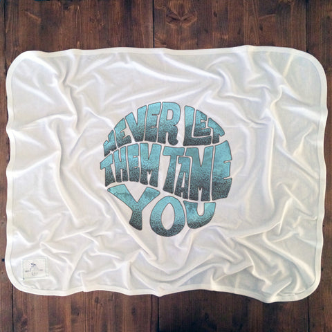 Never Let Them Tame You - Baby Blankets